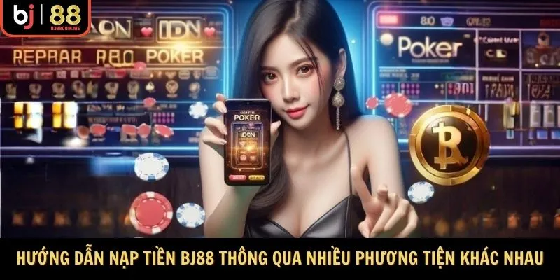 Hướng dẫn nạp tiền BJ88 thông qua nhiều phương tiện khác nhau