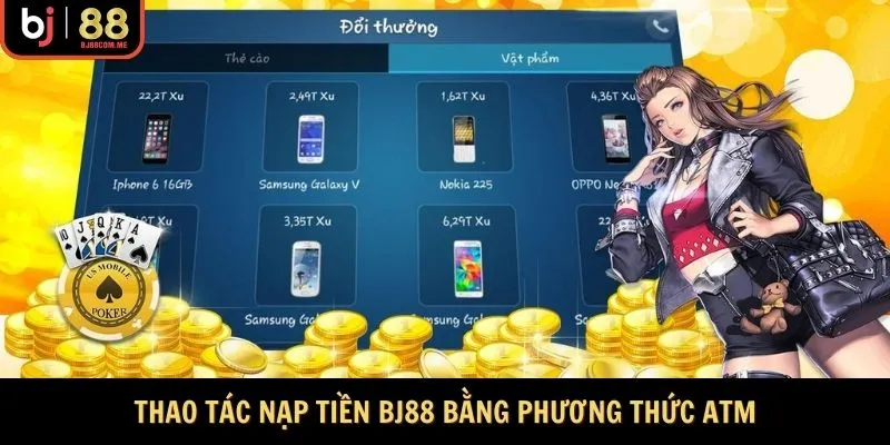 Thao tác nạp tiền BJ88 bằng phương thức ATM